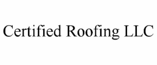 CERTIFIED ROOFING LLC