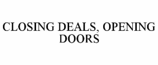 CLOSING DEALS, OPENING DOORS