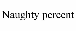 NAUGHTY PERCENT