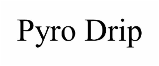 PYRO DRIP