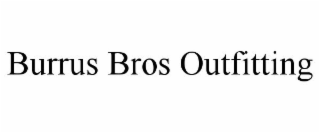 BURRUS BROS OUTFITTING