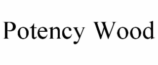 POTENCY WOOD