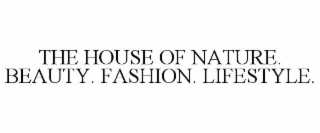 THE HOUSE OF NATURE. BEAUTY. FASHION. LIFESTYLE.