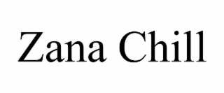 ZANA CHILL
