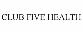 CLUB FIVE HEALTH