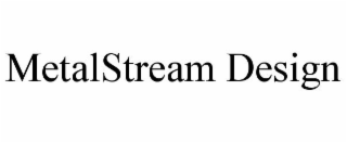 METALSTREAM DESIGN