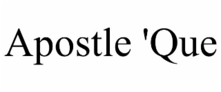 APOSTLE 'QUE
