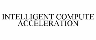 INTELLIGENT COMPUTE ACCELERATION