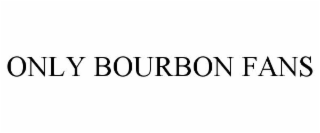 ONLY BOURBON FANS