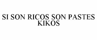 SI SON RICOS SON PASTES KIKOS