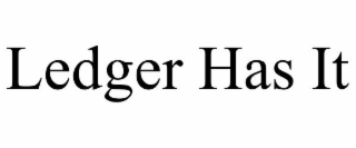 LEDGER HAS IT