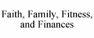 FAITH, FAMILY, FITNESS, AND FINANCES