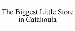 THE BIGGEST LITTLE STORE IN CATAHOULA