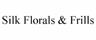 SILK FLORALS & FRILLS