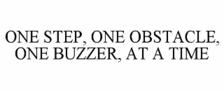 ONE STEP, ONE OBSTACLE, ONE BUZZER, AT A TIME