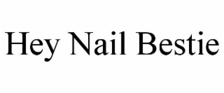 HEY NAIL BESTIE