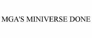 MGA'S MINIVERSE DONE