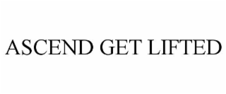 ASCEND GET LIFTED