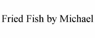 FRIED FISH BY MICHAEL