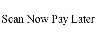 SCAN NOW PAY LATER