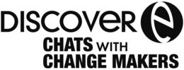 DISCOVER E CHATS WITH CHANGE MAKERS