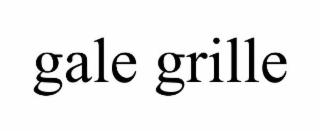 GALE GRILLE
