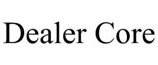 DEALER CORE