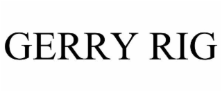 GERRY RIG