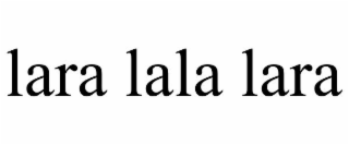LARA LALA LARA