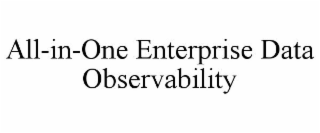 ALL-IN-ONE ENTERPRISE DATA OBSERVABILITY