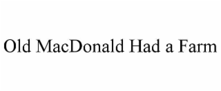OLD MACDONALD HAD A FARM