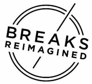 BREAKS REIMAGINED