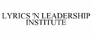 LYRICS 'N LEADERSHIP INSTITUTE