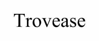 TROVEASE