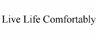 LIVE LIFE COMFORTABLY