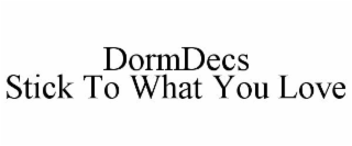 DORMDECS STICK TO WHAT YOU LOVE