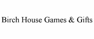 BIRCH HOUSE GAMES & GIFTS