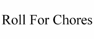ROLL FOR CHORES