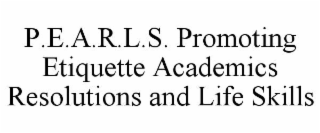 P.E.A.R.L.S. PROMOTING ETIQUETTE ACADEMICS RESOLUTIONS AND LIFE SKILLS