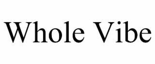 WHOLE VIBE