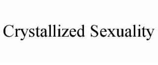 CRYSTALLIZED SEXUALITY