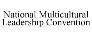 NATIONAL MULTICULTURAL LEADERSHIP CONVENTION