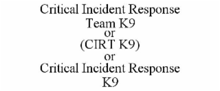 CRITICAL INCIDENT RESPONSE TEAM K9 OR (CIRT K9) OR CRITICAL INCIDENT RESPONSE K9