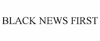 BLACK NEWS FIRST