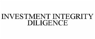 INVESTMENT INTEGRITY DILIGENCE