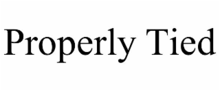 PROPERLY TIED
