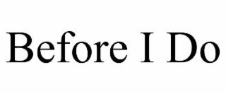 BEFORE I DO