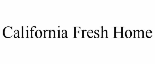 CALIFORNIA FRESH HOME