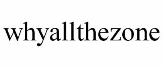 WHYALLTHEZONE