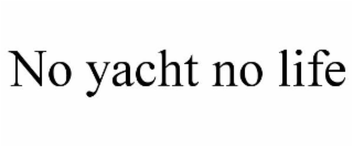 NO YACHT NO LIFE